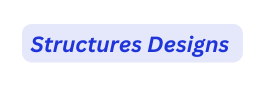 Structures Designs